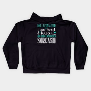 Once Upon A Time I Was Sweet & Innocent And The I Discovered Sarcasm Kids Hoodie